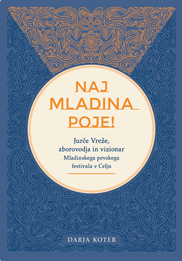 Darja Koter: Naj mladina poje!  Jurče Vreže, zborovodja in vizionar Mladinskega pevskega festivala v Celju